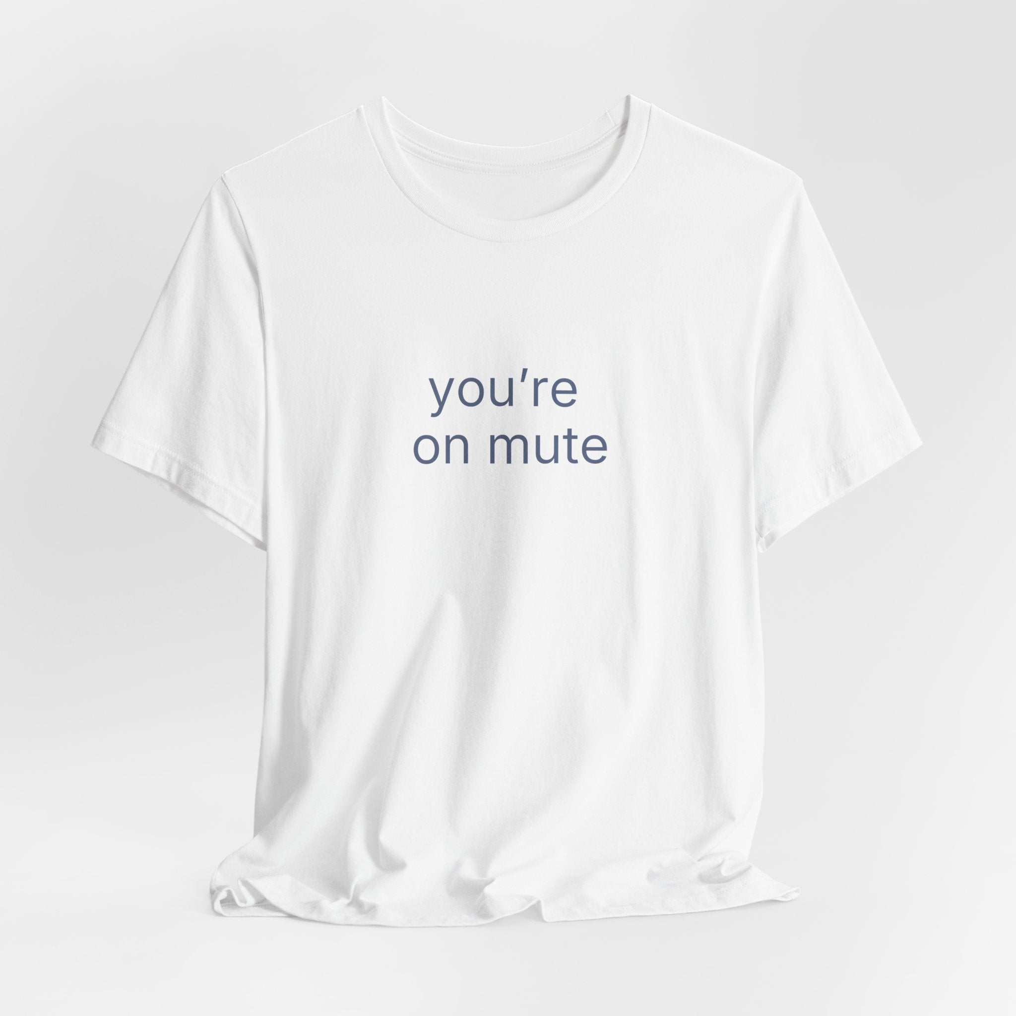 you're on mute