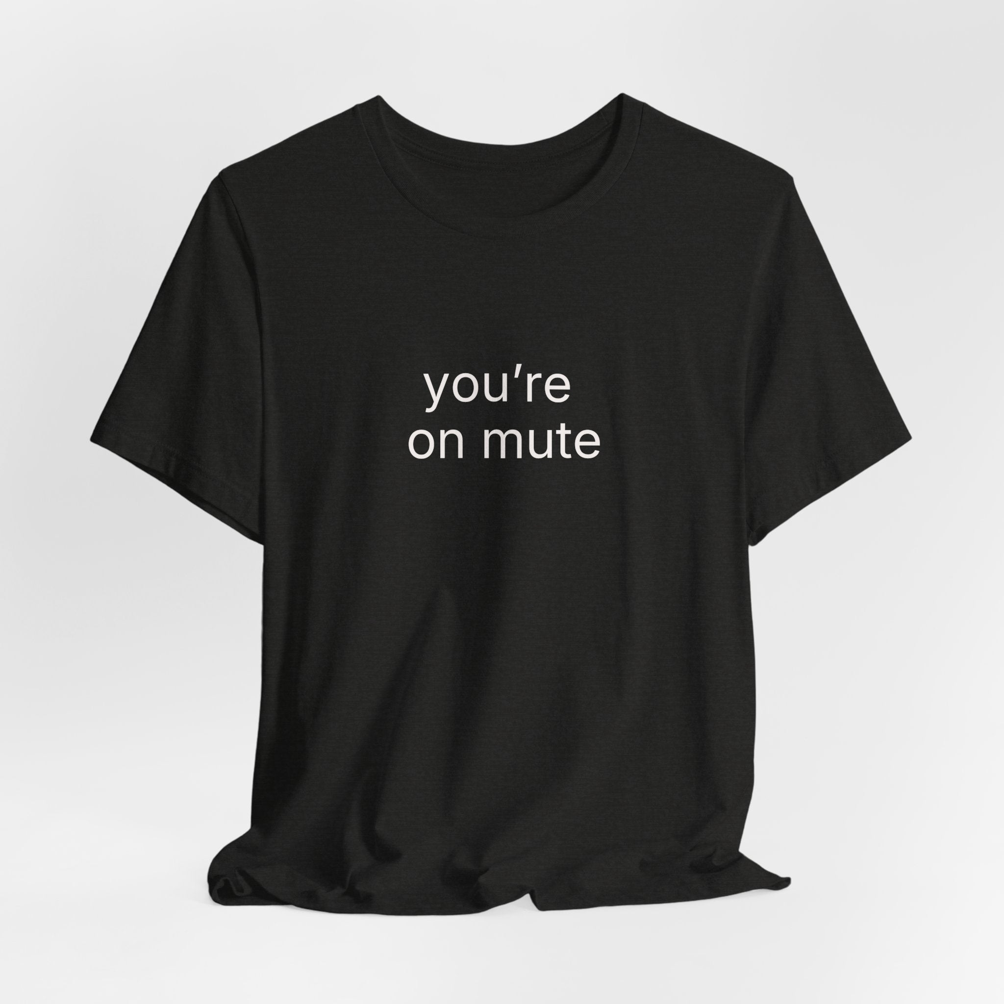 you're on mute